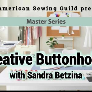 Creative Buttonholes video with Sandra Betzina